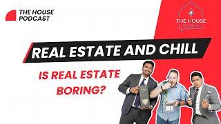 IS REAL ESTATE BORING? | The House ep.27