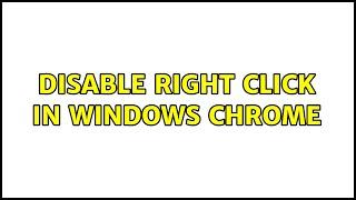 Disable right click in windows chrome