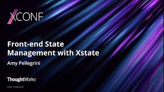 Front-end state management with Xstate - Amy Pellegrini | XConf Europe 2021