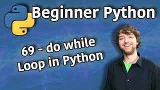 Beginner Python Tutorial 69 - do while Loop in Python