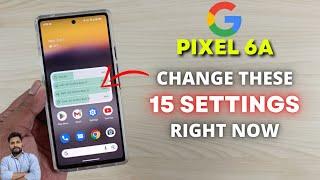 Google Pixel 6A : Change These 15 Settings Right Now