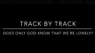 Does Only God Know That We're Lonely? | Track By Track