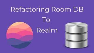 Refactoring Room DB to Realm DB on Android