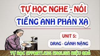 Unit 5: DRAG - Luyện Nghe Nói, Đánh Vần Tiếng Anh Hiệu Qủa | TỰ HỌC EFFORTLESS ENGLISH