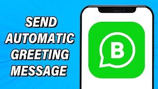 How To Send Automatic Greeting Message On WhatsApp Business 2023 | Set Auto Welcome Messages