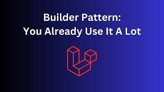 Laravel Design Patterns: Builder with Multiple Examples