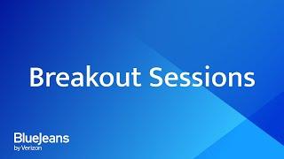 Breakout Sessions | BlueJeans Meetings