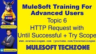 Topic 6 :Using HTTP Request within Unti Successful & Try Scope in #MuleSoft | @sravanlingam #mule4