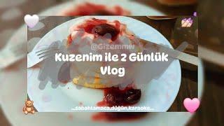 Kuzenim ile 2 Günlük Vlog ️ - Gizem Özel