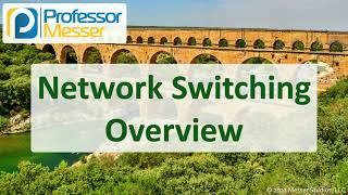 Network Switching Overview - N10-008 CompTIA Network+ : 2.3