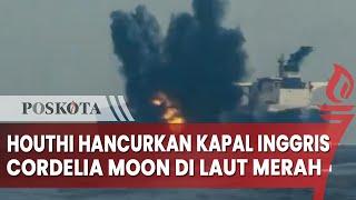 Houthi Hancurkan Kapal Tangker Milik Inggris Bernama Cordelia Moon di Laut Merah