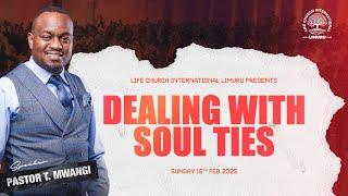 DEALING WITH SOUL TIES || PASTOR T MWANGI || LIFE CHURCH LIMURU