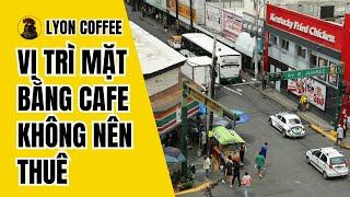 Vị trí mặt bằng không nên thuê khi kinh doanh cafe | Kinh doanh cà phê