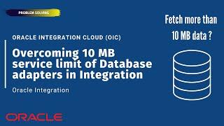 How to overcome 10 MB service limit of Database adapters in OIC Integration | Oracle Integration