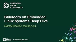 Bluetooth on Embedded Linux Systems Deep Dive - Marcel Ziswiler, Toradex Inc.