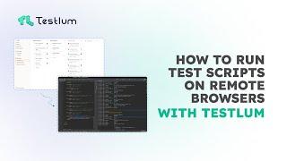 How to Run Test Scripts on Remote Browsers with Testlum