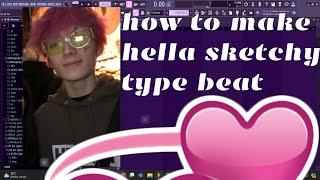 HOW TO MAKE A HELLA SKETCHY TYPE BEAT IN FL STUDIO| FROM SCRATCH