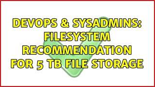 DevOps & SysAdmins: Filesystem recommendation for 5 TB file storage (2 Solutions!!)