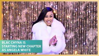 Blac Chyna Is Starting A New Chapter As Angela White