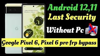 Google Pixel 6, Google Pixel 6 pro Frp bypass / All pixel Android 12,11 Frp unlock, without pc