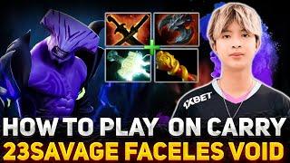 How to PLAY CARRY Correctly 23savage Shows | Dota 2 FACELES VOID