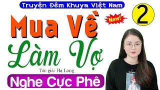 [Tập 2] MUA VỀ LÀM VỢ - Truyện Hay Việt Nam Có Thật 2024 - MC Thu Huệ kể hấp dẫn