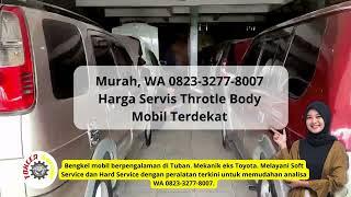 Murah, WA 0823-3277-8007 Biaya Servis Throtle Body Mobil Terdekat