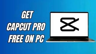 How To Get Capcut Pro On Pc