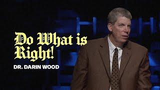 November 3, 2024 | Dr. Darin Wood | Do What is Right!