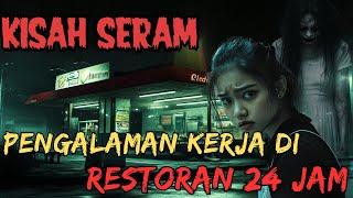 KISAH SERAM || BERKERJA DI RESTORAN 24 JAM