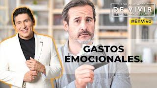 Gastos EMOCIONALES |Por el Placer de Vivir con César Lozano.