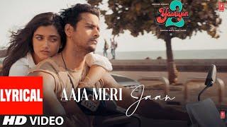 Aaja Meri Jaan(Lyrical): Yaariyan 2 | Yash D,Bhagyashri B |Mauli,Dj Phukan| Radhika,Vinay| Bhushan K