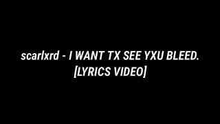 scarlxrd - I WANT TX SEE YXU BLEED. [LYRICS VIDEO]