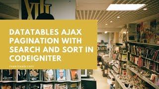 DataTables AJAX Pagination with Search and Sort in CodeIgniter