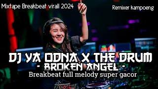 MIXTAPE BREAKBEAT || DJ YA ODNA X BROKEN ANGEL || DJ DUGEM TERBARU FULLBASS VIRAL 2024