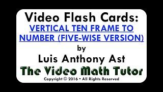 Video Flash Cards: VERTICAL TEN FRAME TO NUMBER (FIVE-WISE VERSION)