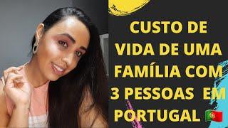 CUSTO DE VIDA DE UMA FAMILIA DE 3 PESSOAS EM PORTUGAL?