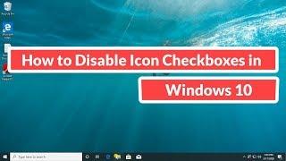 How to Disable Icon Checkboxes in Windows 10 [Tutorial]