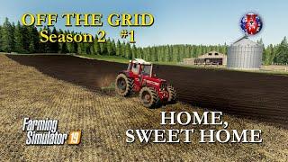 OFF THE GRID Season 2  Ep1 - HOME, SWEET HOME - Farming Simulator 19 Let's Play FS19