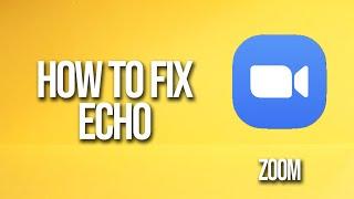 How To Fix Echo In Zoom Meeting