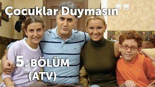 Çocuklar Duymasın 5. Bölüm (ATV)