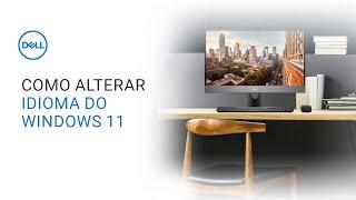 Como Alterar as Configurações de Idioma do Windows 11 (Dell Oficial)