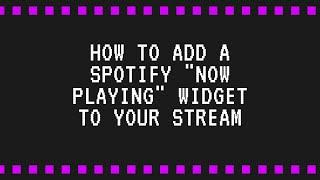 How to add a Spotify "Now Playing" Widget to Your Stream (OBS)