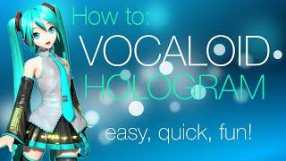 How to make a Vocaloid Hologram! (quick, portable, cheap!)