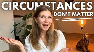 Why Your Circumstances Really DON'T Matter | Law of Assumption Explained