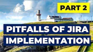 Pitfalls of Jira Implementation Part#2