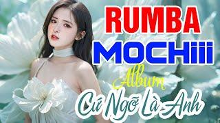 RUMBA NHẠC TRẺ HOT TIKTOK - NHẠC TRẺ SIÊU PHẨM - MOCHIII, NGÂN NGÂN, THỦY LÊ, THƯƠNG VÕ