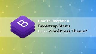 How to Integrate a Bootstrap Menu Into Any WordPress Theme