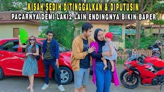 KISAH SEDIH DITINGGALKAN & DIPUTUSIN PACAR SENDIRI DEMI LAKI2 LAIN TAPI ENDINGNYA BIKIN BAPER !!