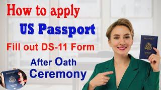 How to apply for US Passport 2022 after US Citizenship interview - Naturalization | Fill out DS-11